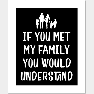 Funny Family Shirts If You Met My Family You'd Understand Posters and Art